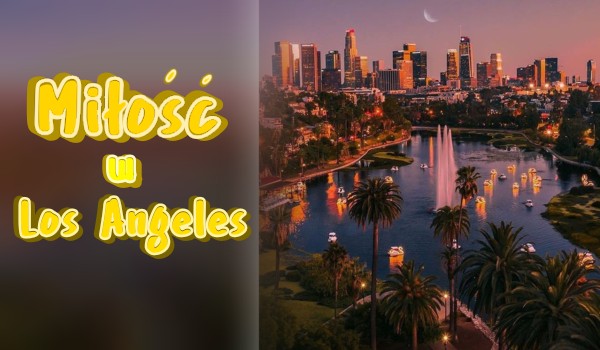 Miłość w LA ~ Prologue ~ [000]