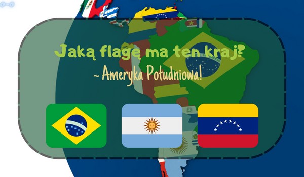 Jaką flagę ma ten kraj? – Ameryka Południowa!