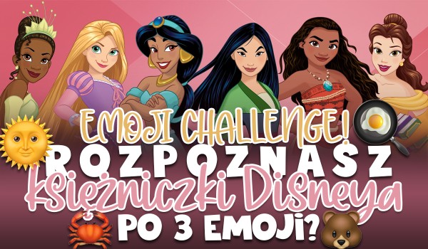 Emoji Challenge: Czy rozpoznasz księżniczki Disneya po trzech emotkach?