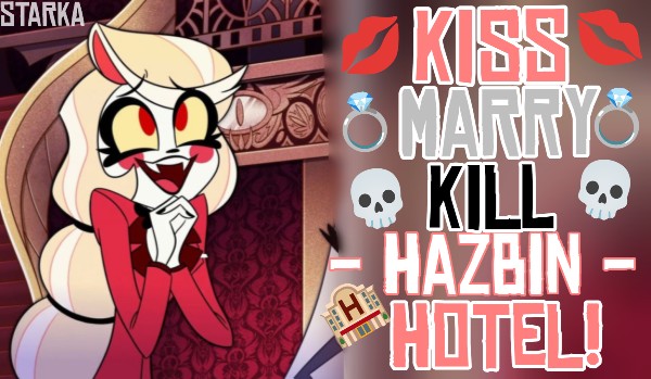Kiss, Marry, Kil! – Hazbin Hotel!