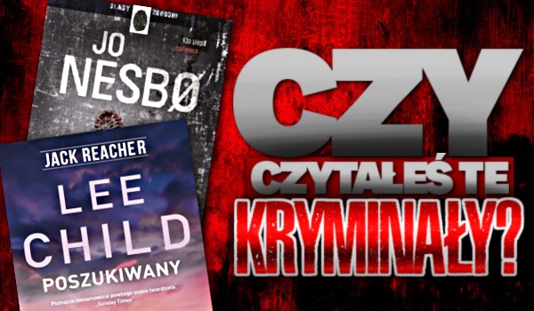 Czy czytałeś te kryminały?