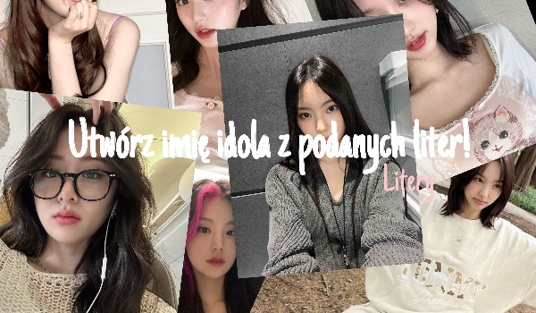 Utwórz imię idola z podanych liter️