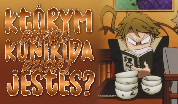 Którym Doppo Kunikidą dzisiaj jesteś?