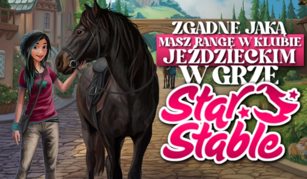 Zgadnę, jaką masz rangę w klubie jeździeckim w grze Star Stable Online!