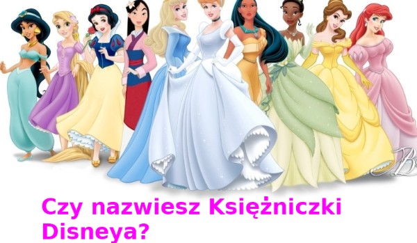 Czy nazwiesz Księżniczki Disneya?