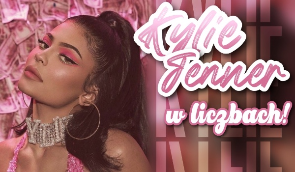 Kylie Jenner w liczbach!