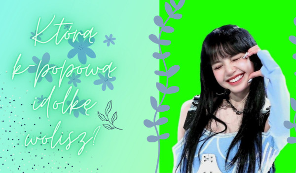 Którą k-popową idolkę wolisz?
