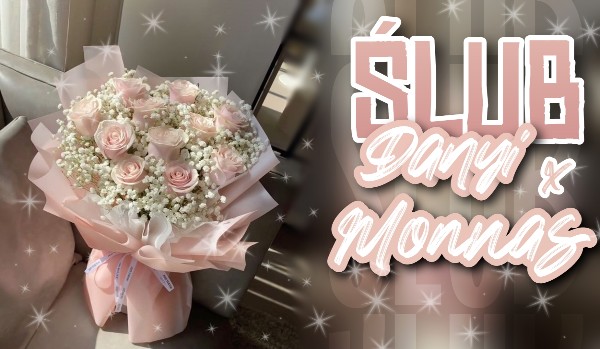 ŚLUB DANYI × MONNAS