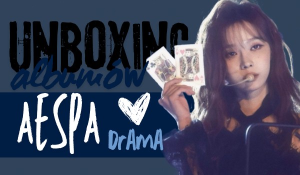 wonbinek robi unboxing!! – Drama [aespa]