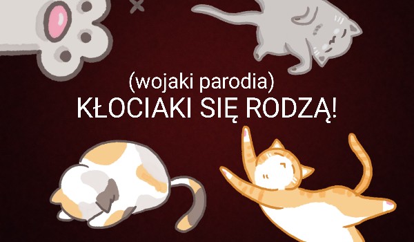 KŁOCIAKI SIE RODZĄ!!!!!!!!!!!!!!!!!!!!!!!!!! (wojaki parodia 2)