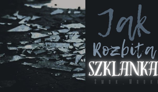 Jak Rozbita Szklanka | Poem