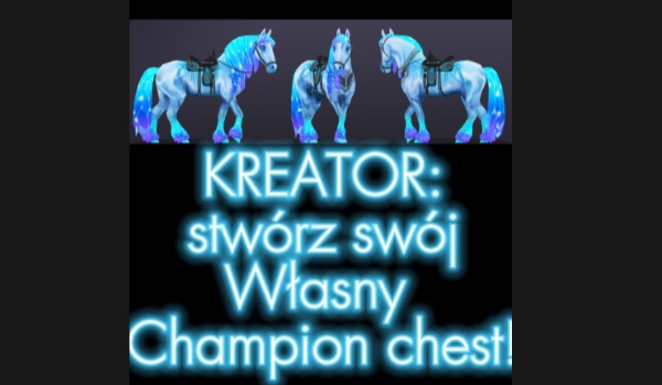KREATOR: stwórz swój własny champion chest!