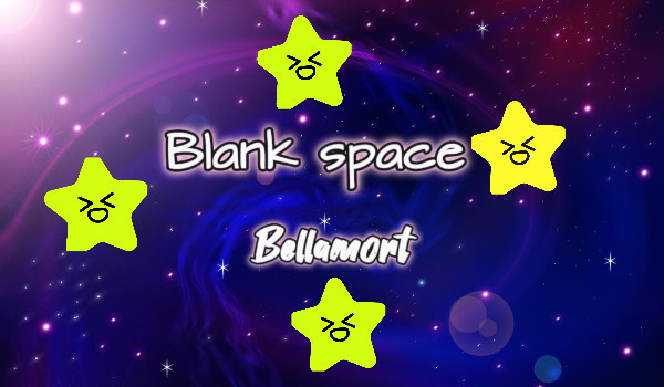 Blank space {Bellamort one shot}