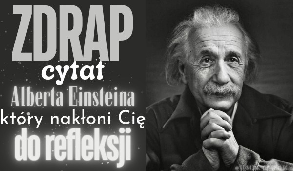 Zdrap cytat Alberta Einsteina, który nakłoni Cię do refleksji!