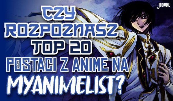 Czy rozpoznasz TOP 20 postaci z anime na MyAnimeList?
