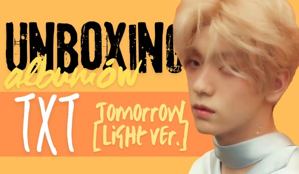 wonbinek robi unboxing!! – Tomorrow [TXT Light ver.]