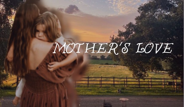 Mother’s love [Wiersz]
