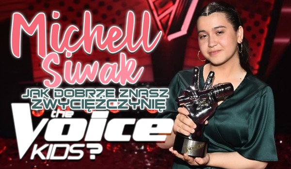 Michell Siwak – Jak dobrze znasz zwyciężczynię 7. edycji „The Voice Kids”?