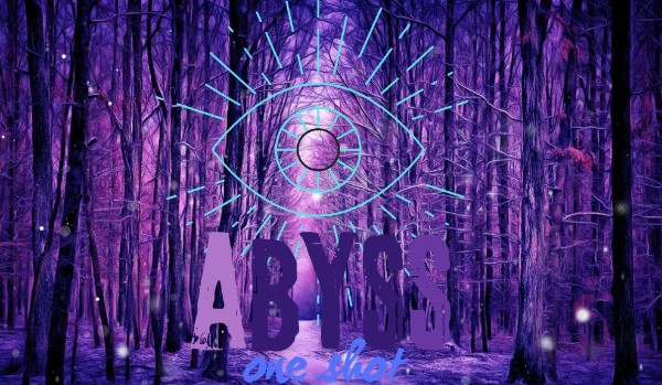 Abyss | OneShot|CH