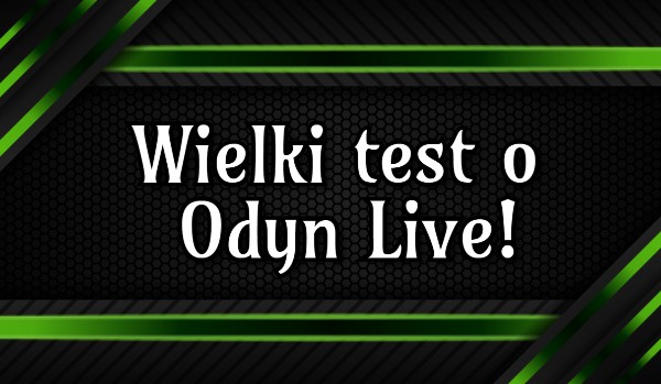 Wielki test o Odyn Live!