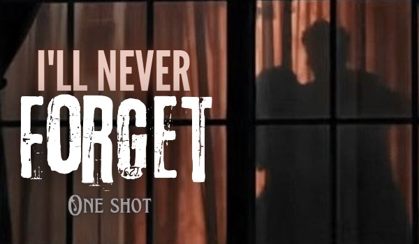 I’ll never forget – One Shot