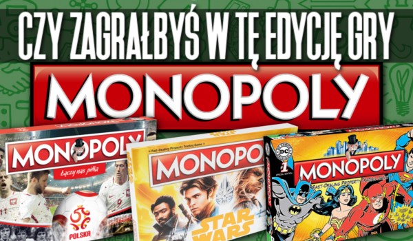 Czy zagrałbyś w tę edycję gry Monopoly?