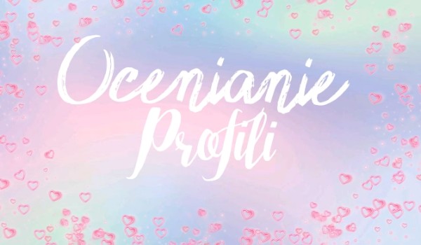 Ocenianie profili ~ 5 @megadebil3000 @Azjatka11