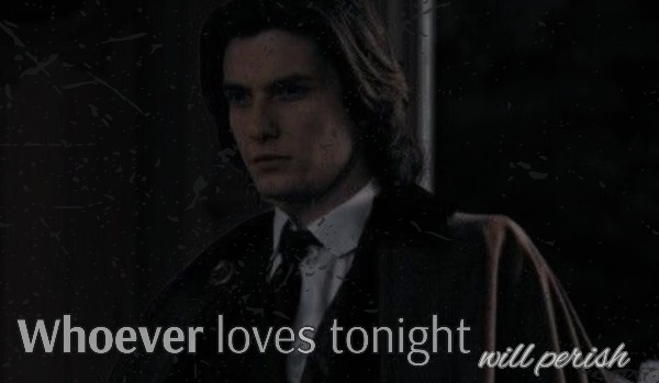 Whoever loves tonight will perish #6