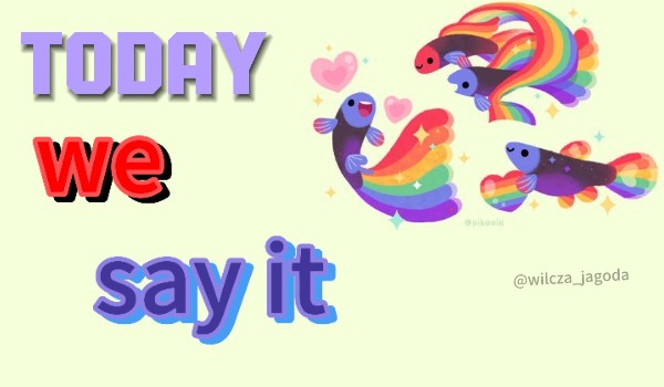 Today we say it