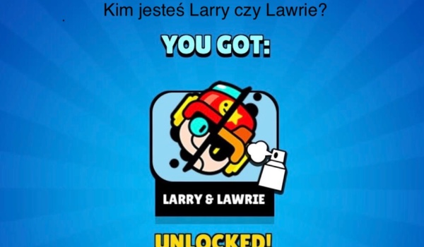Kim jesteś Larry czy Lawrie?