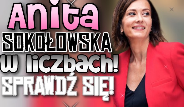 Anita Sokołowska w liczbach!