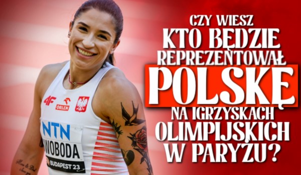 Czy wiesz, kto będzie reprezentował Polskę na Igrzyskach Olimpijskich w Paryżu?