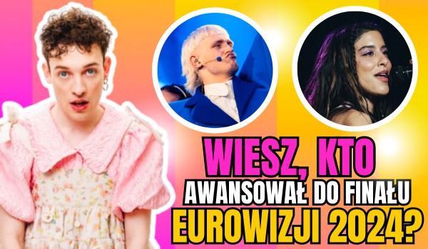 Wiesz, kto awansował do finału Eurowizji 2024? – Półfinał 2!