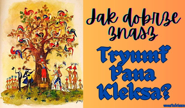 Jak dobrze znasz „Tryumf pana Kleksa”?