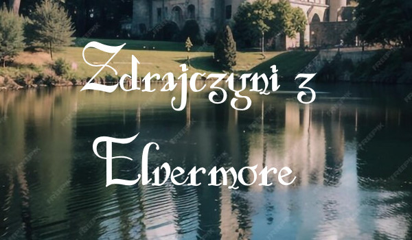Zdrajczyni z Elvermore rozdział 17