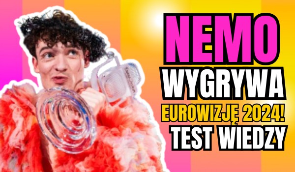 Nemo wygrywa Eurowizję 2024! – Test wiedzy