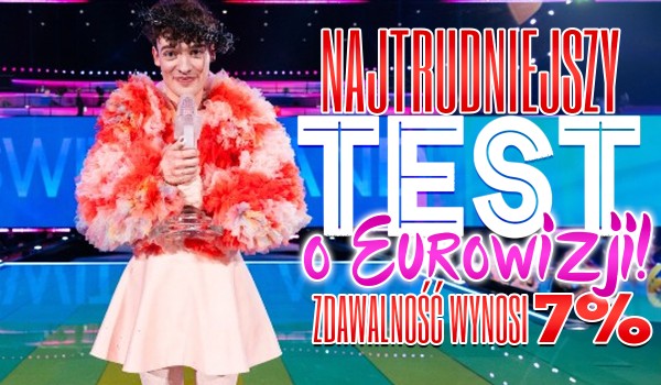 Najtrudniejszy test o Eurowizji 2024! – Zdawalność wynosi 7%!