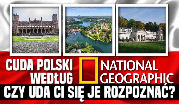 Cuda Polski według National Geographic – czy uda Ci się je rozpoznać?