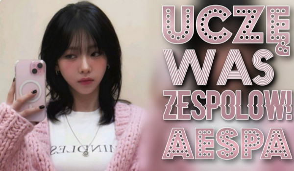 Ucze was zespołów-Aespa!