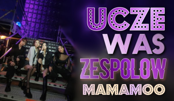 Ucze was zespołów-Mamamoo!