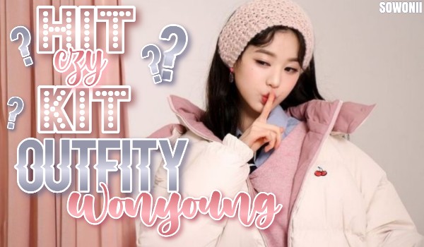 HIT czy KIT? Outfity Wonyoung