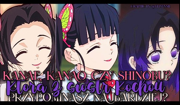 Kanae, Kanao czy Shinobu? Którą z sióstr Kochou przypominasz najbardziej?