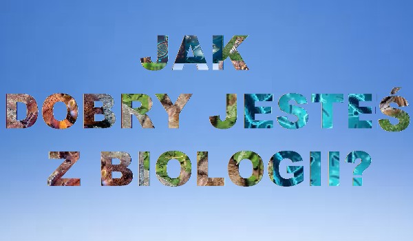 Niemożliwy test z biologii! Tylko dla najlepszych.