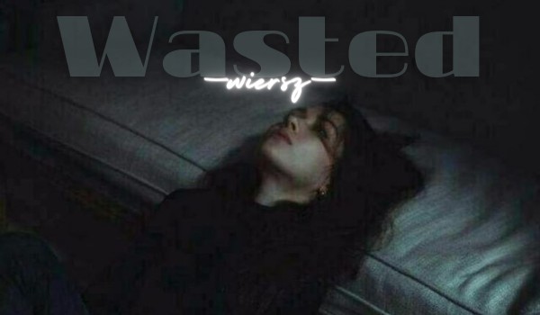 „Wasted”