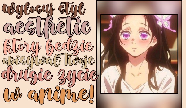Wylosuj styl aesthetic który będzie opisywał Twoje drugie życie w anime!