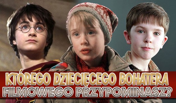 Jakiego dziecięcego bohatera filmowego przypominasz?