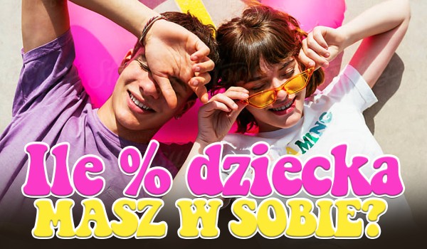Ile % dziecka masz w sobie?