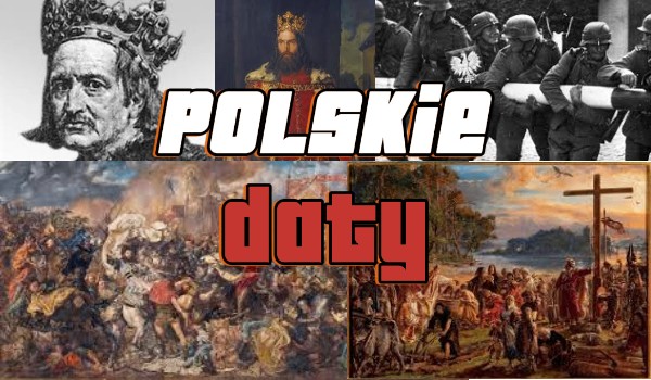 Czy pamiętasz te ważne dla polskiej historii daty?