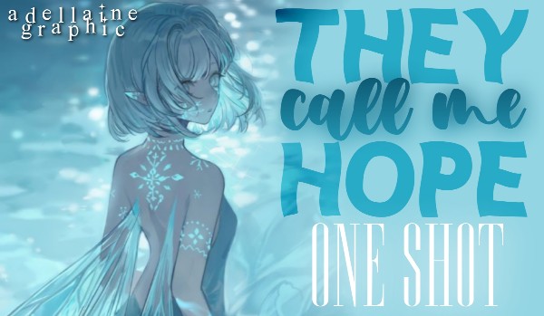 They Call Me Hope — One Shot
