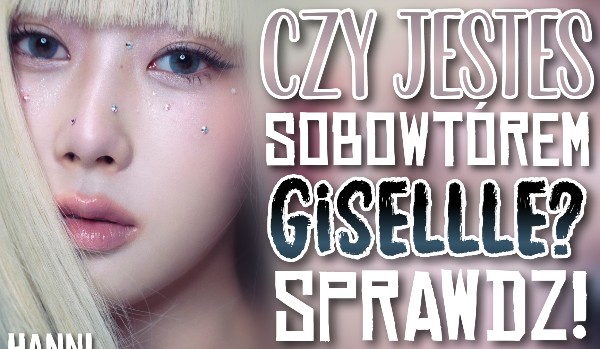 Czy jesteś sobowtórem Giselle?